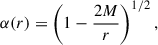 $$ \begin{aligned} \alpha (r) = \left(1-\frac{2M}{r}\right)^{1/2}, \end{aligned} $$