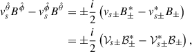 $$ \begin{aligned} v_s^{\hat{\theta }} B^{\hat{\phi }}-v_s^{\hat{\phi }} B^{\hat{\theta }}&=\pm \frac{i}{2}\left(v_{s\pm } B_\pm ^*-v_{s\pm }^*B_{\pm }\right)\nonumber \\&=\pm \frac{i}{2}\left(\mathcal{V}_{s\pm } \mathcal{B}^*_\pm -\mathcal{V}^*_{s\pm }\mathcal{B}_{\pm }\right) , \end{aligned} $$