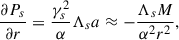 $$ \begin{aligned} \frac{\partial P_s}{\partial r}=\frac{\gamma _s^2}{\alpha }\Lambda _s a\approx -\frac{\Lambda _s M}{\alpha ^2 r^2} , \end{aligned} $$