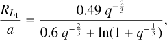 Mathematical equation: ${{{R_{{L_1}}}} \over a} = {{0.49{q^{ - {2 \over 3}}}} \over {0.6{q^{ - {2 \over 3}}} + \ln \left( {1 + {q^{ - {1 \over 3}}}} \right)}}$