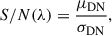 $$ \begin{aligned} S/N(\lambda ) = \frac{\mu _{\mathrm{DN} }}{\sigma _{\mathrm{DN} }} ,\end{aligned} $$