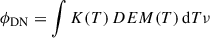 $$ \begin{aligned} \phi _{\mathrm{DN} }&= \int K(T) \, DEM(T) \, \mathrm{d}T \nu \end{aligned} $$