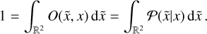 $1 = \int_{{^2}} O (\tilde x,x){\rm{d}}\tilde x = \int_{{^2}} {\cal P} (\tilde x\mid x){\rm{d}}\tilde x.$