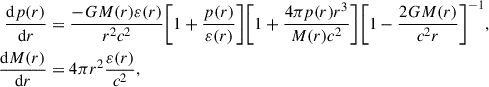 $$ \begin{aligned} \frac{\mathrm{d}p(r)}{\mathrm{d}r}&= \frac{-GM(r)\varepsilon (r)}{r^2 c^2} \bigg [ 1 + \frac{p(r)}{\varepsilon (r)} \bigg ] \bigg [ 1 + \frac{4\pi p(r)r^3}{M(r) c^2} \bigg ] \bigg [ 1 - \frac{2GM(r)}{c^2 r} \bigg ]^{-1},\nonumber \\ \frac{\mathrm{d}M(r)}{\mathrm{d}r}&= 4\pi r^2 \frac{\varepsilon (r)}{c^2}, \end{aligned} $$