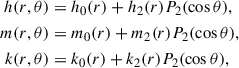 $$ \begin{aligned} h(r,\theta )&= h_0(r) + h_2(r)P_2(\cos \theta ) , \nonumber \\ m(r,\theta )&= m_0(r) + m_2(r)P_2(\cos \theta ), \nonumber \\ k(r,\theta )&= k_0(r) + k_2(r)P_2(\cos \theta ) , \end{aligned} $$
