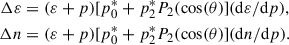 $$ \begin{aligned} \Delta \varepsilon&= (\varepsilon +p)[p_0^* + p_2^*P_2(\cos (\theta )](\mathrm{d}\varepsilon /\mathrm{d}p) , \nonumber \\ \Delta n&= (\varepsilon +p)[p_0^* + p_2^*P_2(\cos (\theta )](\mathrm{d}n/\mathrm{d}p) . \end{aligned} $$