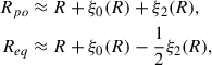 $$ \begin{aligned} R_{po}&\approx R + \xi _0 (R) + \xi _2 (R), \\ R_{eq}&\approx R + \xi _0 (R) - \frac{1}{2}\xi _2 (R) , \end{aligned} $$