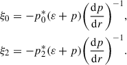 $$ \begin{aligned} \xi _0&= -p_0^*(\varepsilon + p)\bigg (\frac{\mathrm{d}p}{\mathrm{d}r} \bigg )^{-1}, \nonumber \\ \xi _2&= -p_2^*(\varepsilon + p)\bigg (\frac{\mathrm{d}p}{\mathrm{d}r} \bigg )^{-1} .\end{aligned} $$