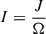 $ I=\frac{J}{\Omega} $