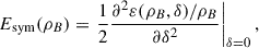 $$ \begin{aligned} E_{\rm sym}(\rho _B) = \left.\frac{1}{2}\frac{\partial ^2\varepsilon (\rho _B,\delta )/\rho _B}{\partial \delta ^2}\right|_{\delta = 0}, \end{aligned} $$