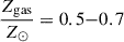 $ \frac{Z_{\mathrm{gas}}}{Z_\odot}=0.5{-}0.7 $
