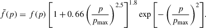 Mathematical equation: $$ \begin{aligned} \tilde{f}(p) = f(p)\left[1 + 0.66\left(\frac{p}{p_{\rm max}}\right)^{2.5} \right]^{1.8} \exp {\left[ -\left(\frac{p}{p_{\rm max}}\right)^2 \right]} .\end{aligned} $$