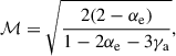 Mathematical equation: $$ \begin{aligned} \mathcal{M} = \sqrt{\frac{2 (2-\alpha _{\rm e})}{1 - 2\alpha _{\rm e} - 3\gamma _{\rm a}}}, \end{aligned} $$