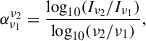 Mathematical equation: $$ \begin{aligned} \alpha ^{\nu _2}_{\nu _1} = \frac{\log _{10}(I_{\nu _2} / I_{\nu _1})}{\log _{10}({\nu _2 / \nu _1})}, \end{aligned} $$