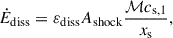 Mathematical equation: $$ \begin{aligned} \dot{E}_{\rm diss} = \varepsilon _{\rm diss}A_{\rm shock}\frac{\mathcal{M} c_{\rm s,1}}{x_{\rm s}}, \end{aligned} $$