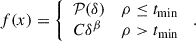 $$ \begin{aligned} \ f(x) = {\left\{ \begin{array}{ll} \mathcal{P} (\delta )&\rho \le t_{\rm min} \\ C \delta ^{\beta }&\rho > t_{\rm min} \end{array}\right.} \ . \end{aligned} $$
