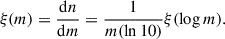 $$ \begin{aligned} \xi (m) = \frac{\mathrm{d}n}{\mathrm{d}m} = \frac{1}{m(\ln 10)} \xi (\log m). \end{aligned} $$