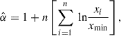 $$ \begin{aligned} \hat{\alpha } = 1+n\left[\sum ^n_{i = 1} \text{ ln} \frac{x_i}{x_{\rm min}} \right], \end{aligned} $$