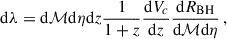 Mathematical equation: $$ \begin{aligned} \mathrm{d} \lambda = \mathrm{d} \mathcal{M} \mathrm{d} \eta \mathrm{d} z \frac{1}{1+z} \frac{\mathrm{d} V_c}{\mathrm{d} z} \frac{\mathrm{d} R_{\rm BH}}{\mathrm{d} \mathcal{M} \mathrm{d} \eta }\,, \end{aligned} $$