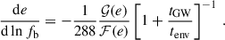 Mathematical equation: $$ \begin{aligned} \frac{\mathrm{d} e}{\mathrm{d} \ln f_{\rm b}} = -\frac{1}{288}\frac{\mathcal{G} (e)}{\mathcal{F} (e)}\left[1 + \frac{t_{\rm GW}}{t_{\rm env}}\right]^{-1}\,. \end{aligned} $$