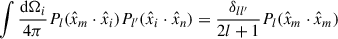 Mathematical equation: $$ \begin{aligned} \int \frac{\mathrm{d} \Omega _i}{4\pi } P_l(\hat{x}_m \cdot \hat{x}_i)P_{l^{\prime }}(\hat{x}_i \cdot \hat{x}_n) = \frac{\delta _{ll^{\prime }}}{2l + 1} P_l(\hat{x}_m \cdot \hat{x}_m) \end{aligned} $$
