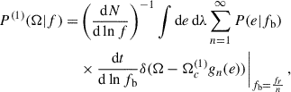 Mathematical equation: $$ \begin{aligned} \begin{aligned} P^{(1)}(\Omega |f) =&\left( \frac{\mathrm{d} N}{\mathrm{d} \ln f} \right)^{-1} \int \mathrm{d} e \,\mathrm{d}\lambda \sum _{n = 1}^\infty P(e|f_{\rm b}) \\&\times \frac{\mathrm{d} t}{\mathrm{d}\ln {f_{\rm b}}} \delta (\Omega - \Omega _c^{(1)} g_n(e)) \bigg |_{f_{\rm b} = \frac{f_r}{n}} \,, \end{aligned} \end{aligned} $$