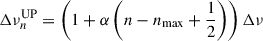 $ \Delta\nu_{n}^{\mathrm{UP}} = \left(1 + \alpha \left(n - n_{\mathrm{max}} + \frac{1}{2}\right)\right) \Delta\nu $