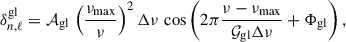 $$ \begin{aligned} \delta _{n,\ell }^{\mathrm{gl} } = \mathcal{A} _{\rm gl}\, \left(\frac{\nu _{\rm max}}{\nu }\right)^{2} \Delta \nu \, \cos \left(2\pi \frac{\nu - \nu _{\rm max}}{\mathcal{G} _{\rm gl}\Delta \nu } + \Phi _{\rm gl}\right), \end{aligned} $$