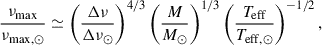 $$ \begin{aligned} \frac{\nu _{\rm max}}{\nu _{\rm max,\odot }} \simeq \left(\frac{\Delta \nu }{\Delta \nu _{\odot }}\right)^{4/3} \left(\frac{M}{M_{\odot }}\right)^{1/3} \left(\frac{T_{\rm eff}}{T_{\rm eff,\odot }}\right)^{-1/2}, \end{aligned} $$
