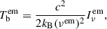 $$ \begin{aligned} T_{\mathrm{b}}^\mathrm{em}=\frac{c^{2}}{2k_{\mathrm{{B}}}(\nu ^\mathrm{em})^{2}}I_{\nu }^\mathrm{em}, \end{aligned} $$