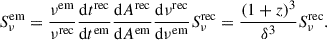 $$ \begin{aligned} S_{\nu }^\mathrm{em} =\frac{\nu ^\mathrm{em}}{\nu ^\mathrm{rec}} \frac{\mathrm{d}t^\mathrm{rec}}{\mathrm{d}t^\mathrm{em}} \frac{\mathrm{d}A^\mathrm{rec}}{\mathrm{d}A^\mathrm{em}} \frac{\mathrm{d}\nu ^\mathrm{rec}}{\mathrm{d}\nu ^\mathrm{em}} S_{\nu }^\mathrm{rec} =\frac{(1+z)^{3}}{\delta ^3}S_{\nu }^\mathrm{rec}. \end{aligned} $$
