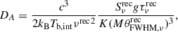 $$ \begin{aligned} D_{A} =\frac{c^{3}}{2k_{\mathrm{B}}T_{\rm b,int}{\nu ^\mathrm{rec}}^{2}} \frac{S_{\nu }^\mathrm{rec}g\tau _{\nu }^\mathrm{rec}}{K(M\theta _{\mathrm{FWHM},\nu }^\mathrm{rec})^{3}}, \end{aligned} $$