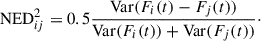 $$ \begin{aligned} \mathrm{NED}^{2}_{ij}=0.5\frac{\mathrm{Var}(F_{i}(t)-F_{j}(t))}{\mathrm{Var}(F_{i}(t))+\mathrm{Var}(F_{j}(t))}\cdot \end{aligned} $$