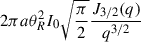 $ 2\pi a\theta_{R}^{2}I_{0}\sqrt{\frac{\pi}{2}}\frac{J_{3/2}(q)}{q^{3/2}} $
