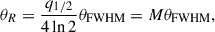 $$ \begin{aligned} \theta _{R}=\frac{q_{1/2}}{4\ln {2}}\theta _{\rm FWHM}=M\theta _{\rm FWHM}, \end{aligned} $$