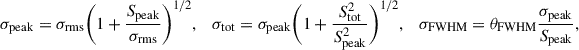 $$ \begin{aligned} \sigma _{\rm peak}=\sigma _{\rm rms}\bigg (1+\frac{S_{\rm peak}}{\sigma _{\rm rms}}\bigg )^{1/2},\quad \sigma _{\rm tot}=\sigma _{\rm peak}\bigg (1+\frac{S_{\rm tot}^{2}}{S_{\rm peak}^2}\bigg )^{1/2},\quad \sigma _{\rm FWHM}=\theta _{\rm FWHM}\frac{\sigma _{\rm peak}}{S_{\rm peak}}, \end{aligned} $$