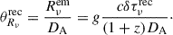 $$ \begin{aligned} \theta _{R_{\nu }}^\mathrm{rec}=\frac{R_{\nu }^\mathrm{em}}{D_{\mathrm{A}}}=g\frac{c\delta \tau _{\nu }^\mathrm{rec}}{(1+z)D_{\mathrm{A}}}\cdot \end{aligned} $$