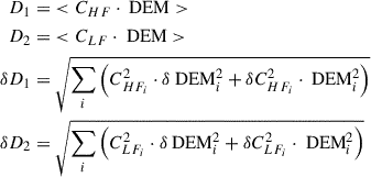 $$ \begin{aligned} \begin{split} D_1&= \; < C_{HF} \cdot \text{ DEM}> \\ D_2&= \; < C_{LF} \cdot \text{ DEM}> \\ \delta D_1&= \sqrt{\sum _i\left(C_{HF_i}^2 \cdot \delta \text{ DEM}_i^2 + \delta C_{HF_i}^2 \cdot \text{ DEM}_i^2 \right) } \\ \delta D_2&= \sqrt{\sum _i\left(C_{LF_i}^2 \cdot \delta \text{ DEM}_i^2 + \delta C_{LF_i}^2 \cdot \text{ DEM}_i^2 \right) } \\ \end{split} \end{aligned} $$