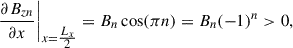 $$ \begin{aligned} \left.\frac{\partial {B_{zn}}}{\partial x}\right|_{x=\tfrac{L_x}{2}} = B_n \cos (\pi n) = B_n (-1)^n > 0, \end{aligned} $$