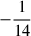 $ -\dfrac{1}{14} $