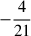 $ -\dfrac{4}{21} $