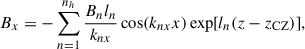 $$ \begin{aligned} B_x&= -\sum _{n = 1}^{n_h} \frac{B_n l_n}{k_{nx}} \cos (k_{nx} x)\exp [l_n (z-z_\mathrm{CZ} )],\end{aligned} $$