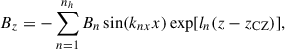 $$ \begin{aligned} B_z&= -\sum _{n = 1}^{n_h} B_n \sin (k_{nx} x) \exp [l_n (z-z_\mathrm{CZ} )], \end{aligned} $$