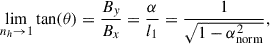 $$ \begin{aligned} \lim \limits _{n_h\rightarrow 1}\tan (\theta ) = \frac{B_y}{B_x} = \frac{\alpha }{l_1} = \frac{1}{\sqrt{1-\alpha _\mathrm{norm} ^2}}, \end{aligned} $$