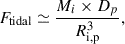 $$ \begin{aligned} F_{\text{tidal}} \simeq \frac{M_i\times D_p}{R_{\rm i,p}^3}, \end{aligned} $$