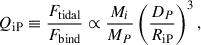 $$ \begin{aligned} Q_{\rm iP} \equiv \frac{F_{\text{tidal}}}{F_{\text{bind}}} \propto \frac{M_i}{M_P} \left( \frac{D_P}{R_{\rm iP}}\right)^3, \end{aligned} $$