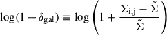 $ \log(1 + \delta_{\mathrm{gal}}) \equiv \log\left(1 + \frac{\Sigma_{\mathrm{i,j}} - \tilde{\Sigma}}{\tilde{\Sigma}}\right) $