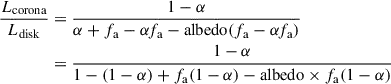$$ \begin{aligned} \frac{L_{\rm corona}}{L_{\rm disk}}&= \frac{1-\alpha }{\alpha +f_{\rm a}-\alpha f_{\rm a}-\mathrm{albedo}(f_{\rm a}-\alpha f_{\rm a})}\nonumber \\&= \frac{1-\alpha }{1-(1-\alpha )+f_{\rm a}(1-\alpha )-\mathrm{albedo}\times f_{\rm a}(1-\alpha )} \end{aligned} $$