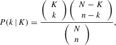 $$ \begin{aligned} P(k\,|\,K) = \frac{\left({\begin{array}{c}K\\ k\end{array}}\right) \left({\begin{array}{c}N-K\\ n-k\end{array}}\right)}{\left({\begin{array}{c}N\\ n\end{array}}\right)}, \end{aligned} $$
