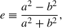 $$ \begin{aligned} e \equiv \frac{a^2 - b^2}{a^2 + b^2}, \end{aligned} $$